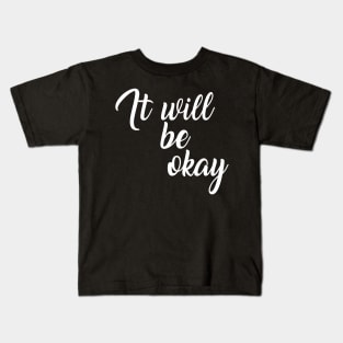 It Will Be Okay Kids T-Shirt